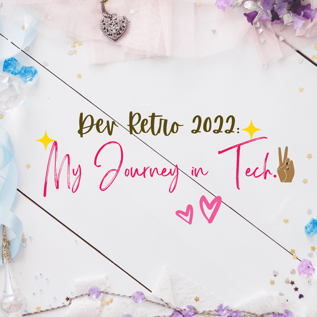 Dev Retro 2022: My Journey into Tech.